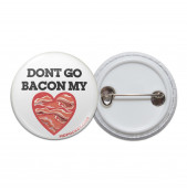 Don't Go Bacon My Heart Pinback Button